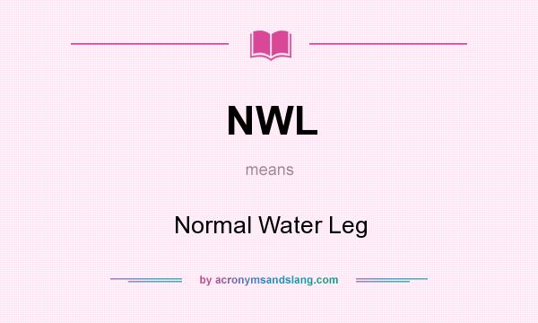 What does NWL mean? It stands for Normal Water Leg