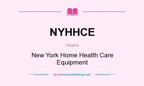 What does NYHHCE mean? It stands for New York Home Health Care Equipment