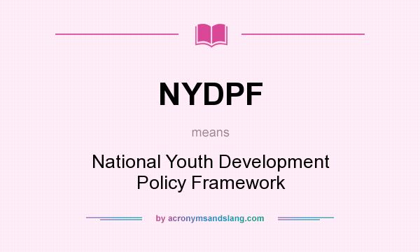 What does NYDPF mean? It stands for National Youth Development Policy Framework