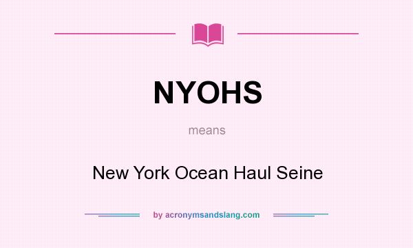 What does NYOHS mean? It stands for New York Ocean Haul Seine