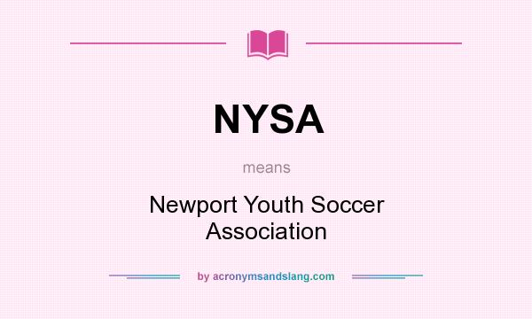 What does NYSA mean? It stands for Newport Youth Soccer Association