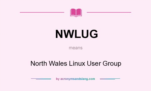 What does NWLUG mean? It stands for North Wales Linux User Group