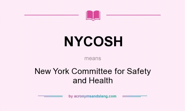 What does NYCOSH mean? It stands for New York Committee for Safety and Health
