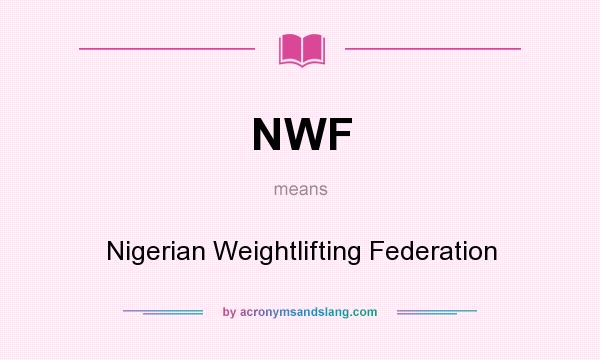 What does NWF mean? It stands for Nigerian Weightlifting Federation