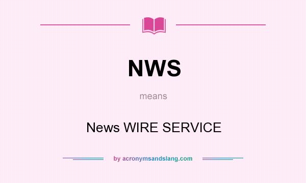 What does NWS mean? It stands for News WIRE SERVICE