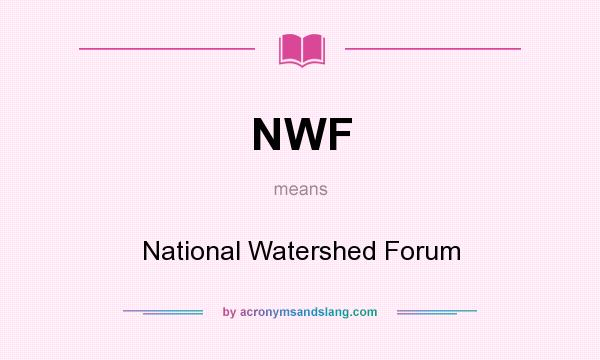 What does NWF mean? It stands for National Watershed Forum
