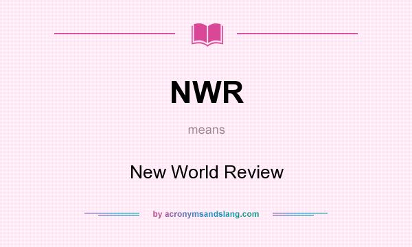 What does NWR mean? It stands for New World Review