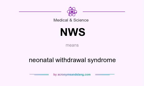 What does NWS mean? It stands for neonatal withdrawal syndrome