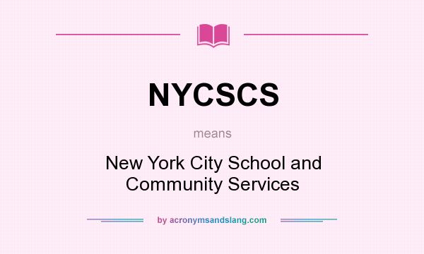 What does NYCSCS mean? It stands for New York City School and Community Services