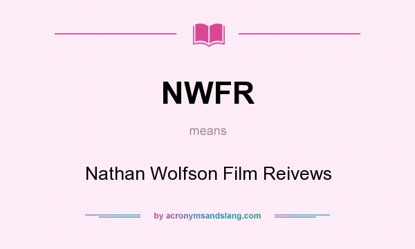 What does NWFR mean? It stands for Nathan Wolfson Film Reivews