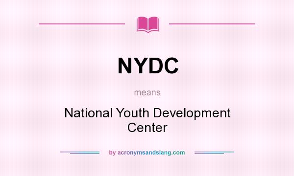 What does NYDC mean? It stands for National Youth Development Center