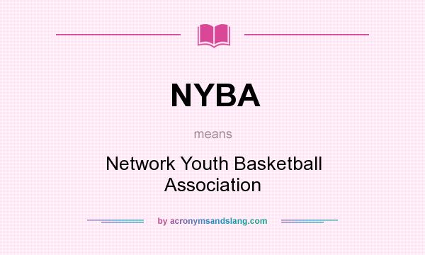 What does NYBA mean? It stands for Network Youth Basketball Association