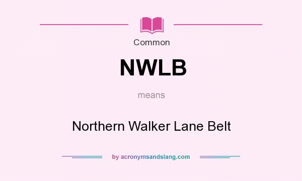 What does NWLB mean? It stands for Northern Walker Lane Belt