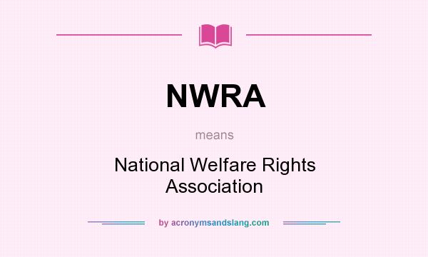 What does NWRA mean? It stands for National Welfare Rights Association