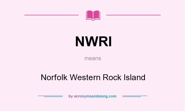 What does NWRI mean? It stands for Norfolk Western Rock Island