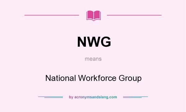 What does NWG mean? It stands for National Workforce Group
