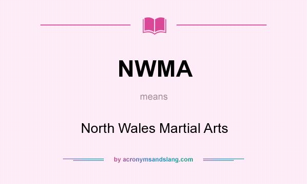 What does NWMA mean? It stands for North Wales Martial Arts