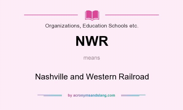 What does NWR mean? It stands for Nashville and Western Railroad