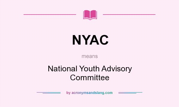 What does NYAC mean? It stands for National Youth Advisory Committee