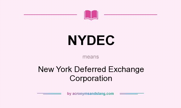 What does NYDEC mean? It stands for New York Deferred Exchange Corporation