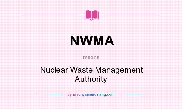 What does NWMA mean? It stands for Nuclear Waste Management Authority