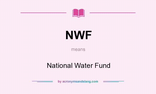 What does NWF mean? It stands for National Water Fund
