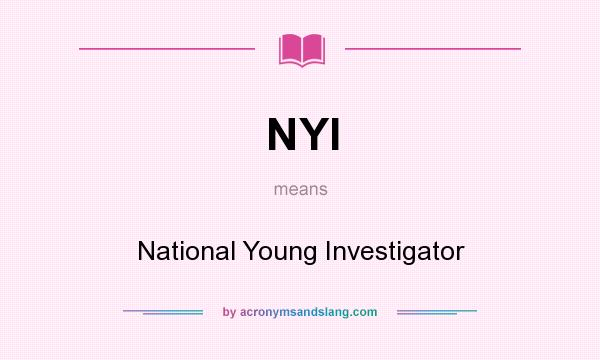 What does NYI mean? It stands for National Young Investigator