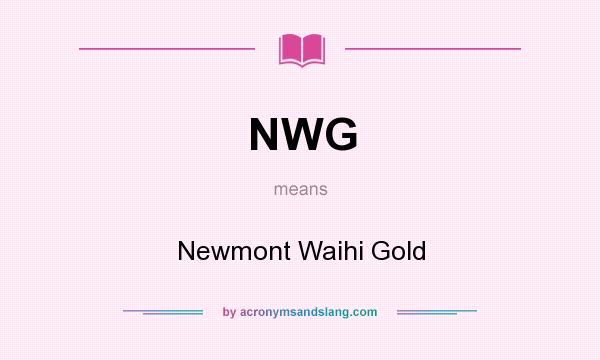 What does NWG mean? It stands for Newmont Waihi Gold