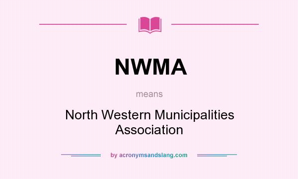 What does NWMA mean? It stands for North Western Municipalities Association