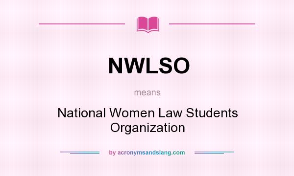 What does NWLSO mean? It stands for National Women Law Students Organization