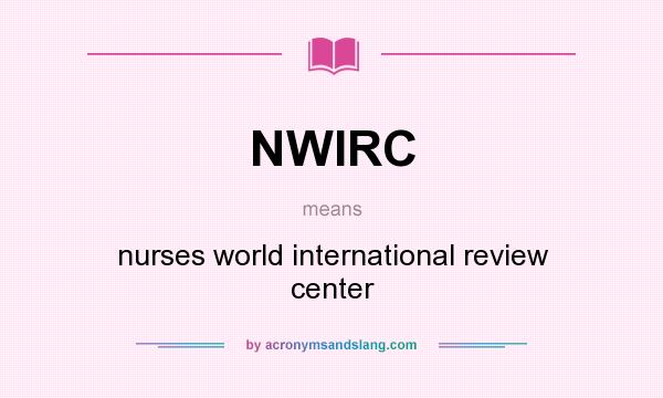 What does NWIRC mean? It stands for nurses world international review center