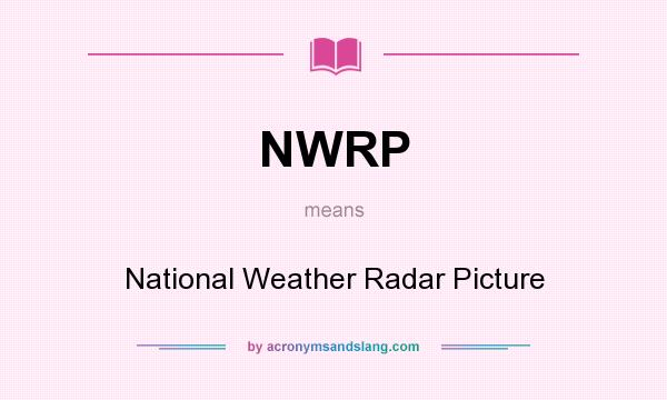 What does NWRP mean? It stands for National Weather Radar Picture