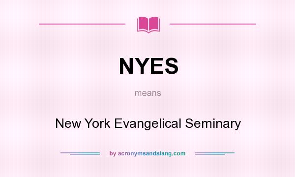 What does NYES mean? It stands for New York Evangelical Seminary
