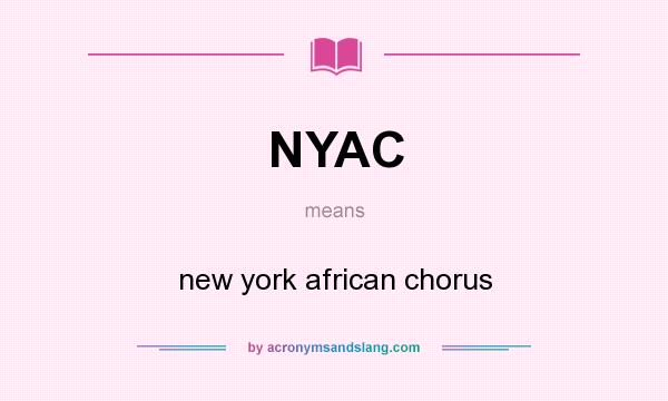 What does NYAC mean? It stands for new york african chorus