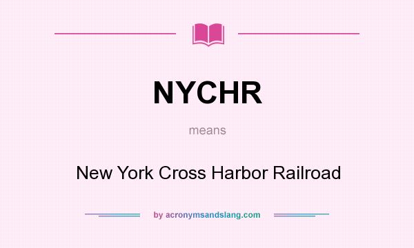 What does NYCHR mean? It stands for New York Cross Harbor Railroad