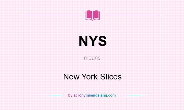 What does NYS mean? It stands for New York Slices