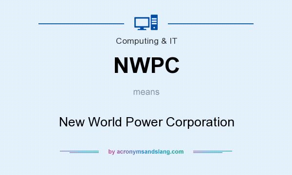 What does NWPC mean? It stands for New World Power Corporation