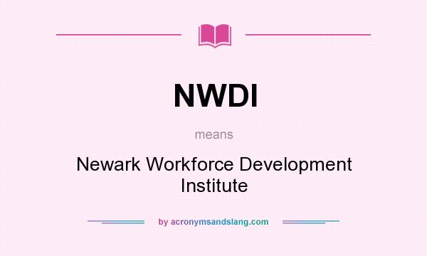 What does NWDI mean? It stands for Newark Workforce Development Institute