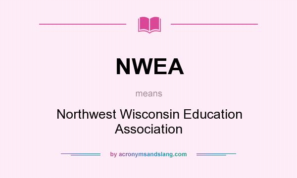What does NWEA mean? It stands for Northwest Wisconsin Education Association
