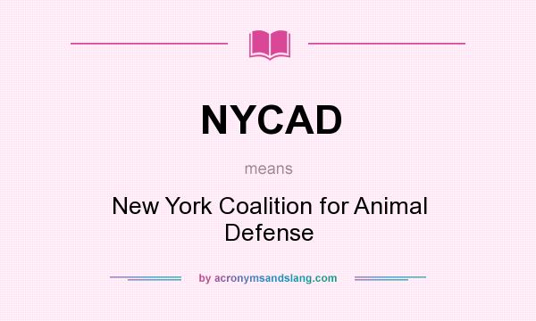 What does NYCAD mean? It stands for New York Coalition for Animal Defense