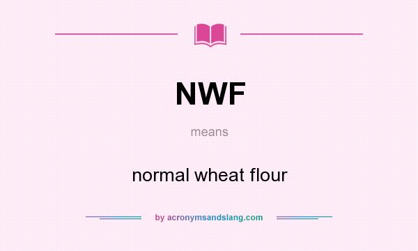 What does NWF mean? It stands for normal wheat flour