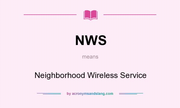 What does NWS mean? It stands for Neighborhood Wireless Service