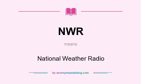 What does NWR mean? It stands for National Weather Radio