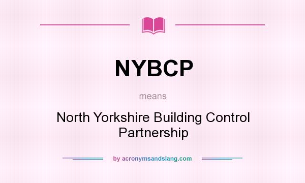 What does NYBCP mean? It stands for North Yorkshire Building Control Partnership