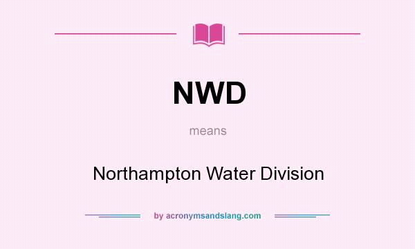 What does NWD mean? It stands for Northampton Water Division
