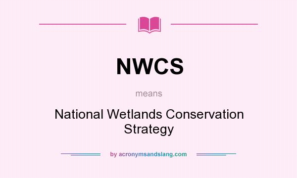 What does NWCS mean? It stands for National Wetlands Conservation Strategy