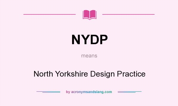 What does NYDP mean? It stands for North Yorkshire Design Practice