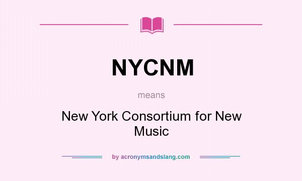 What does NYCNM mean? It stands for New York Consortium for New Music