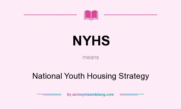 What does NYHS mean? It stands for National Youth Housing Strategy