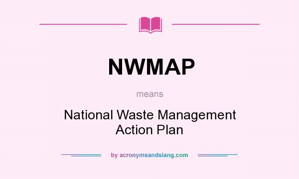 What does NWMAP mean? It stands for National Waste Management Action Plan
